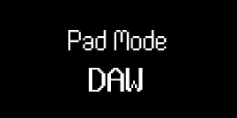 The screen shows Pad Mode and the pad mode you've entered, e.g. DAW.